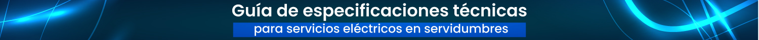 Guía de especificaciones técnicas para servicios eléctricos en servidumbres