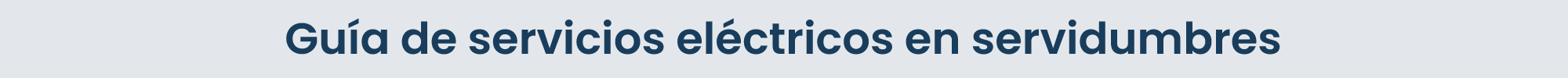 Guía de servicios eléctricos en servidumbres.
