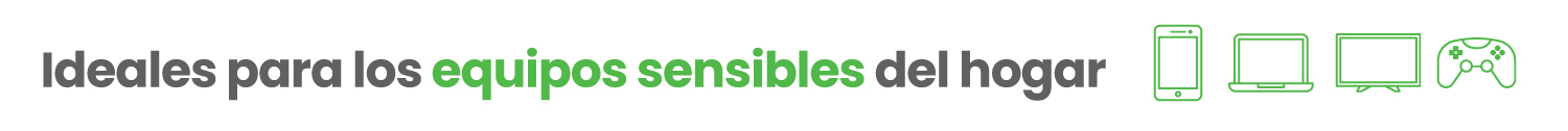 Ideales para los equipos sensibles del hogar Imagen con el texto Ideales para los equipos sensibles del hogar