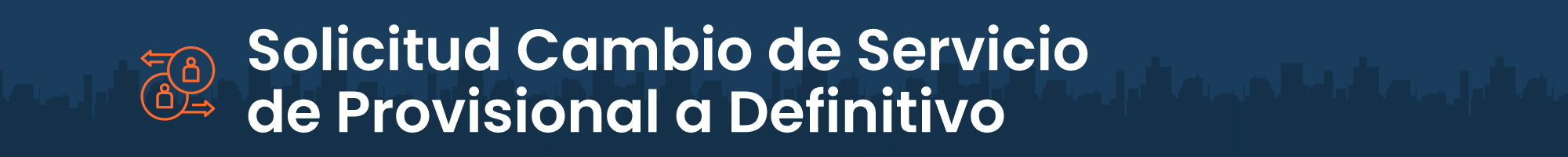 Solicitud Cambio de Servicio de Provisional a Definitivo
