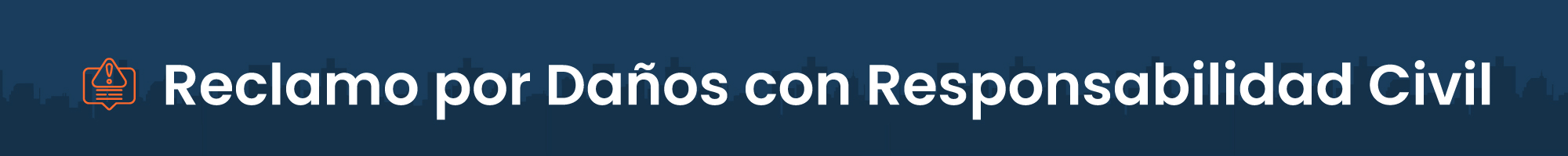 Reclamos por Daños con Responsabilidad Civil