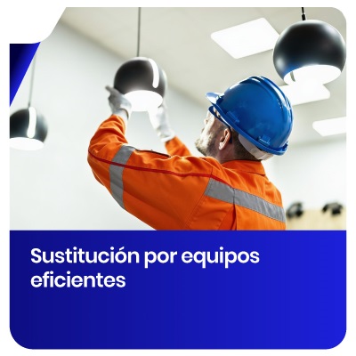 Servicio: Sustitución por equipos eficientes
