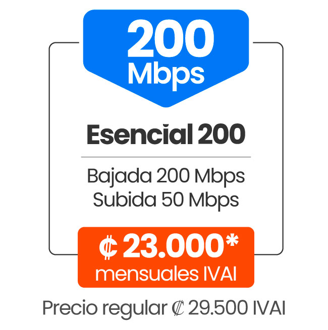 Plan Esencial 200 Mbps / Bajada: 200 Mbps / Subida: 50 Mbps / Precio ₡23.000 mensuales IVAI  /Precios regular ₡29.500