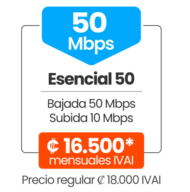 Plan Esencial 50 Mbps / Bajada: 50 Mbps / Subida: 10 Mbps / Precio ₡16.500 mensuales IVAI / Precios regular ₡18.000