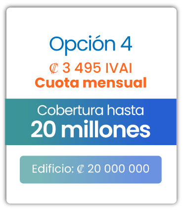 Cobertura para edificio Opción 4 / Cuota mensual ₡3.495 mensuales IVAI / Cobertura hasta 20 millones / Edificio ₡20.000,000 