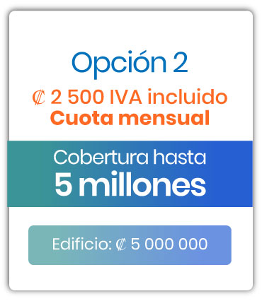 Cobertura para edificio Opción 2 / Cuota mensual ₡2.500 mensuales IVAI / Cobertura hasta 5 millones / Edificio ₡5,000.000 
