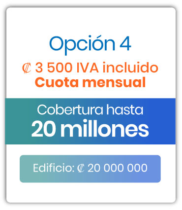 Cobertura para edificio Opción 4 / Cuota mensual ₡3.500 mensuales IVAI / Cobertura hasta 20 millones / Edificio ₡20.000,000 
