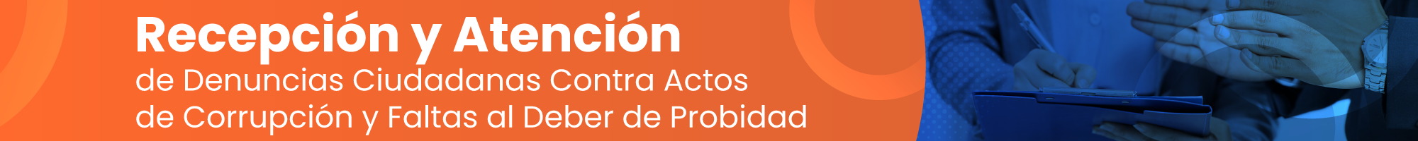 Recepción y Atención de Denuncias Ciudadanas Contra Actos de Corrupción y Faltas al Deber de Probidad