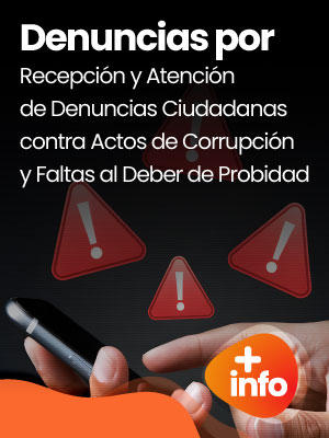 Recepción y Atención de Denuncias Ciudadanas Contra Actos de Corrupción y Faltas al Deber de Probidad